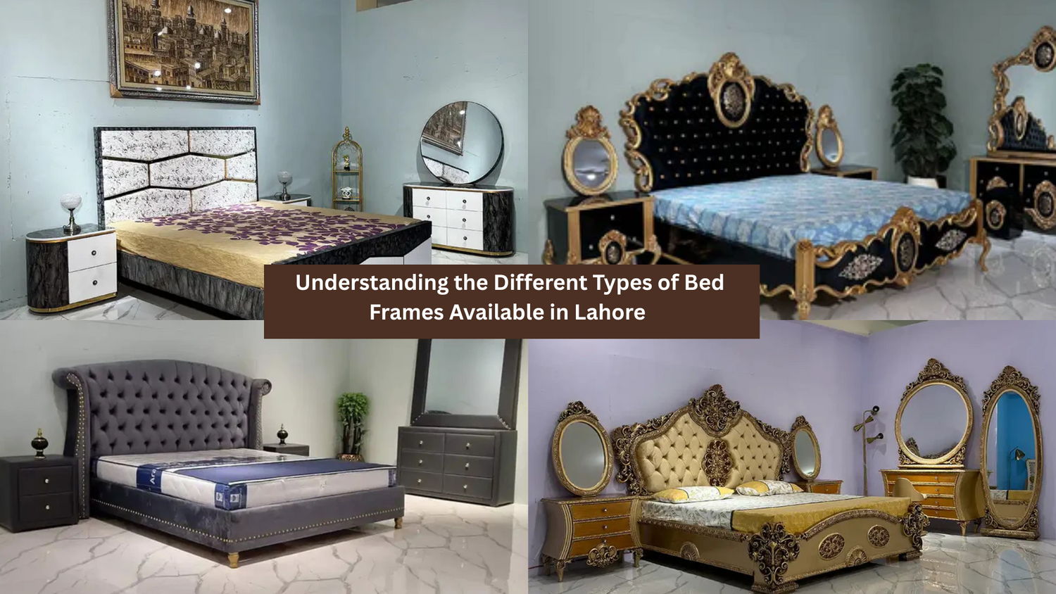 Understanding the Different Types of Bed Frames Available in Lahore